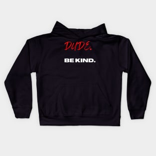 Dude. Be Kind. Kids Hoodie